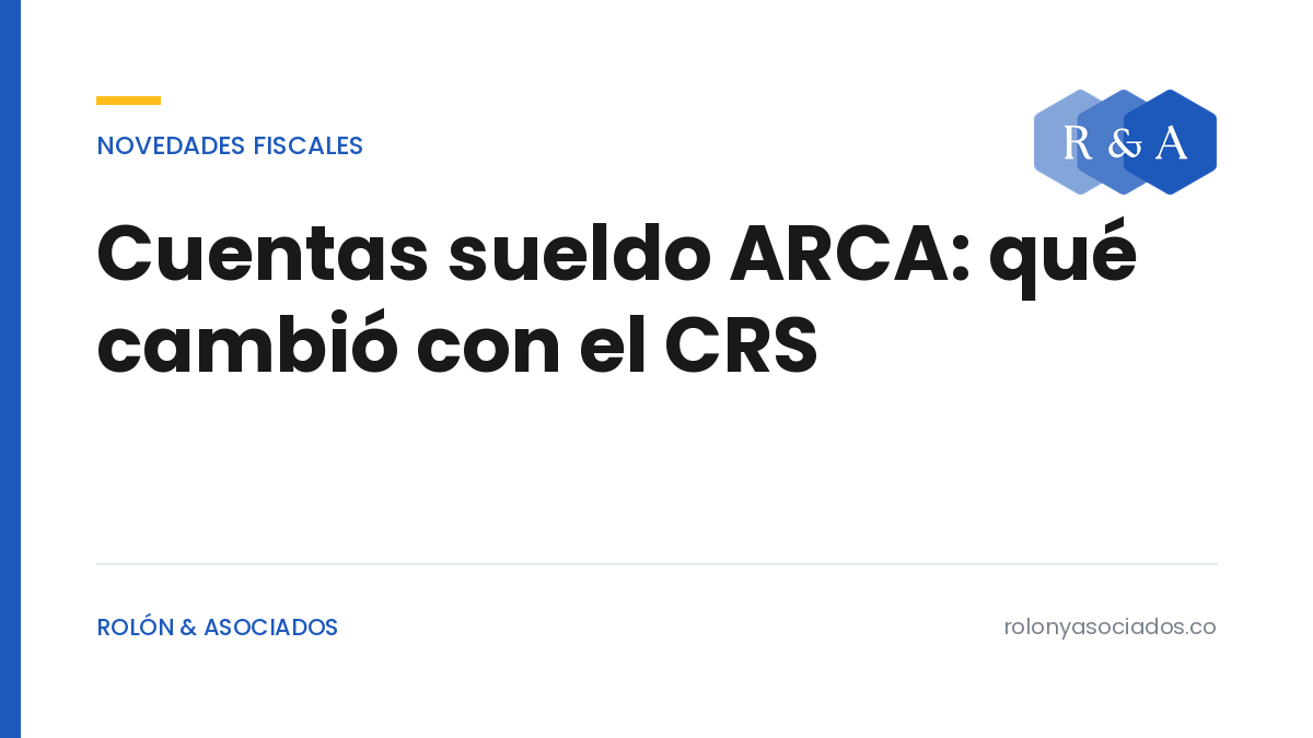 Cuentas sueldo de ARCA: qué cambió con el CRS según la RG 5887/2026 — Rolón & Asociados